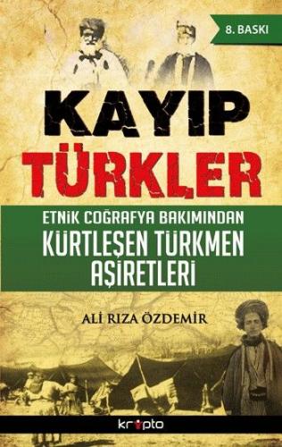 Kayıp Türkler Etnik Coğrafya Bakımından Kürtleşen Türkmen Aşiretleri A