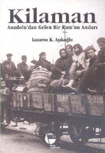 Kilaman - Anadoludan Gelen Bir Rumun Anıları Lazaros K.Aşıkoğlu