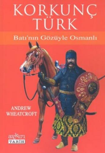 Korkunç Türk / Batı'nın Gözüyle Osmanlı Andrew Wheatcroft