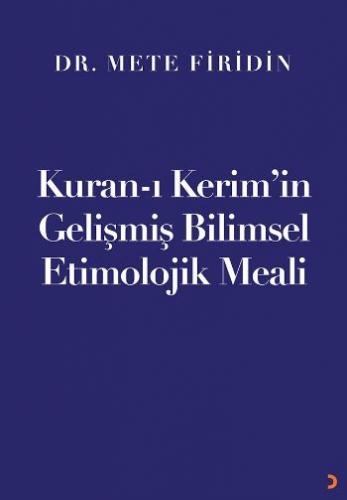 Kuran-ı Kerim'in Gelişmiş Bilimsel Etimolojik Meali Mete Firidin