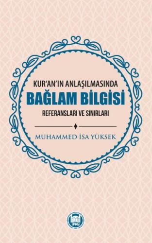 Kur'an'ın Anlaşılmasında Bağlam Bilgisi Muhammed İsa Yüksek