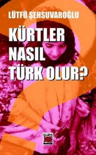 Kürtler Nasıl Türk Olur? Lütfü Şehsuvaroğlu