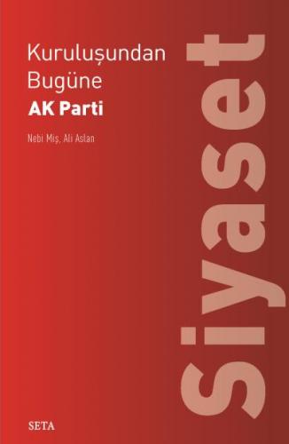 Kuruluşundan Bugüne AK Parti-Siyaset Nebi Miş-Ali Aslan