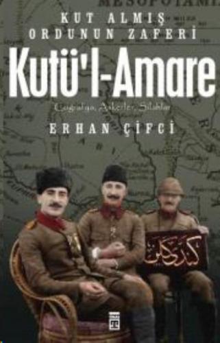 Kutü'l-Amare: Kut Almış Ordunun Zaferi Erhan Çifci