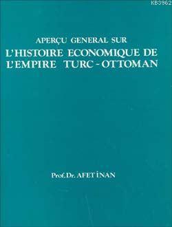 L'Histoire Economique de L'Empire Turc-Ottoman Ayşe Afet İnan