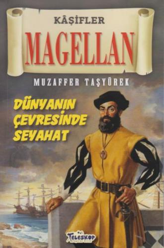 Magellan - Kaşifler Dünyanın Çevresinde Seyahat Muzaffer Taşyürek