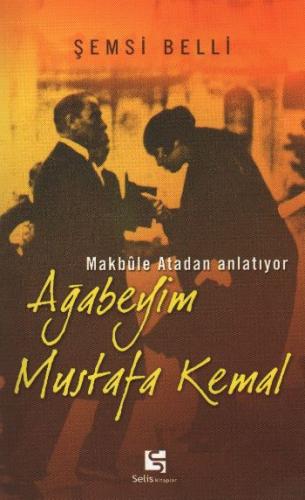 Makbule Atadan Anlatıyor: Ağabeyim Mustafa Kemal Şemsi Belli