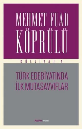 Türk Edebiyatında İlk Mutasavvıflar - Külliyat 4 Mehmet Fuad Köprülü