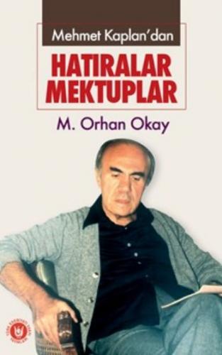 Mehmet Kaplan'dan Hatıralar Mektuplar M. Orhan Okay