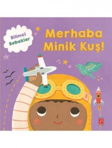 Merhaba Minik Kuş-Bilimci Bebekler Pena Yayınları Kolektif