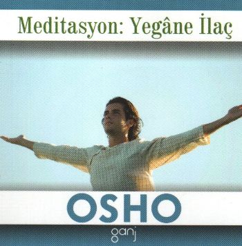 Mini Osho Kitapları Serisi-04: Meditasyon: Yegane İlaç Osho