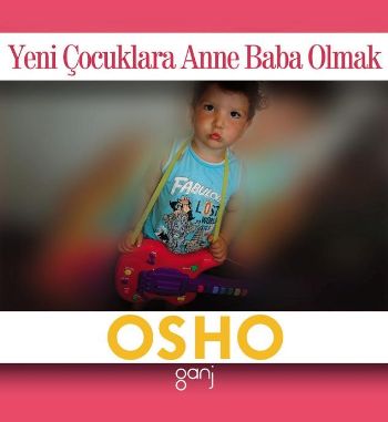 Mini Osho Kitapları Serisi-06: Yeni Çocuklara Anne Baba Olmak Osho
