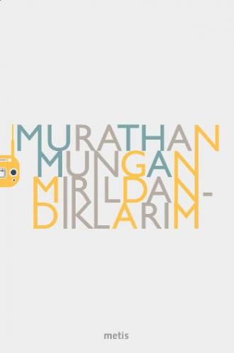Mırıldandıklarım Murathan Mungan