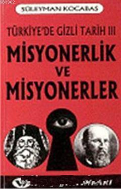 Misyonerlik ve Misyonerler: Türkiye'de Gizli Tarih 3 Süleyman Kocabaş