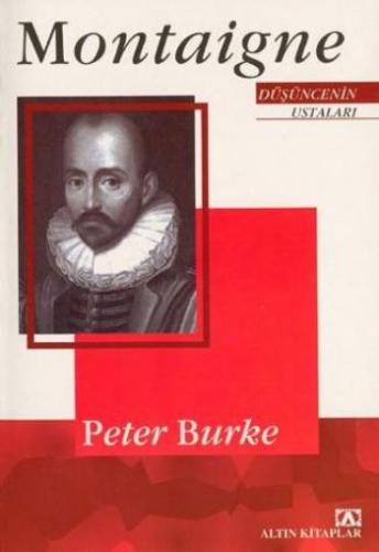 Montaigne / Düşüncenin Ustaları Peter Burke