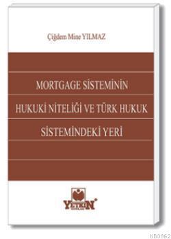 Mortgage Sisteminin Hukuki Niteliği ve Türk Hukuk Sistemindeki Yeri Çi