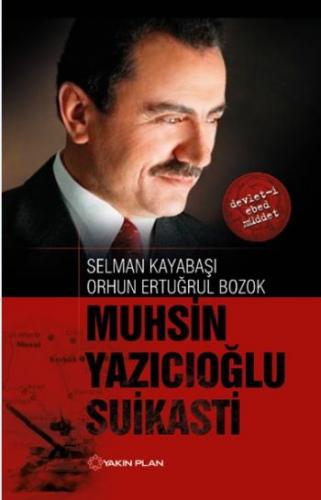 Muhsin Yazıcıoğlu Suikasti Selman Kayabaşı Orhun Ertuğrul Bozok Selman