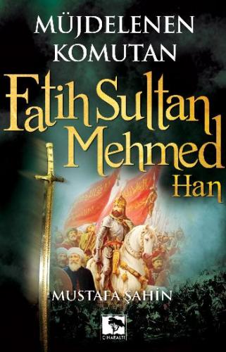 Müjdelenen Komutan Fatih Sultan Mehmed Han Mustafa Şahin