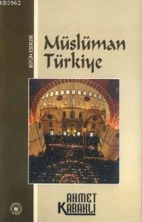 Müslüman Türkiye Ahmet Kabaklı