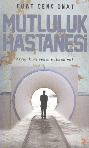 Mutluluk Hastanesi; Aramak mı Yoksa Bulmak mı?