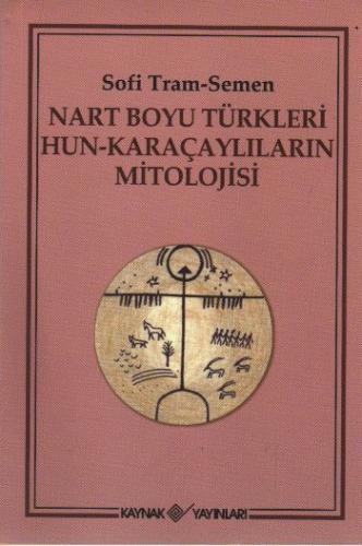 Nart Boyu Türkleri Hun-Karaçaylıların Mitolojisi Sofi Tram-Semen