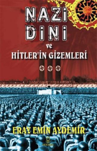 Nazi Dini ve Hitler'in Gizemleri Eray Emin Aydemir