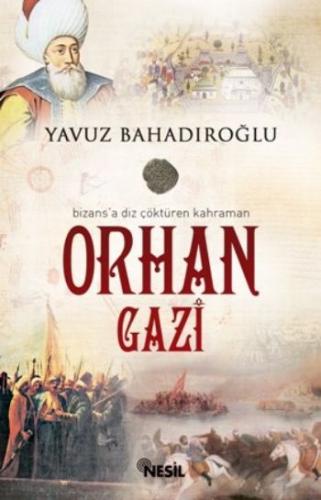 Bizans'a Diz Çöktüren Kahraman Orhan Gazi Yavuz Bahadıroğlu