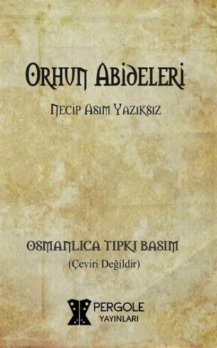 Orhun Abideleri (Osmanlıca Tıpkı Basım) Necip Asım Yazıksız