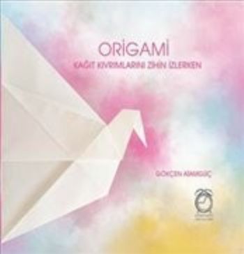 Origami Kağıt Kıvrımlarını Zihin İzlerken Gökçen Atamgüç