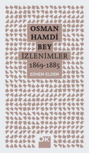 Osman Hamdi Bey - İzlenimler 1869-1885 Edhem Eldem