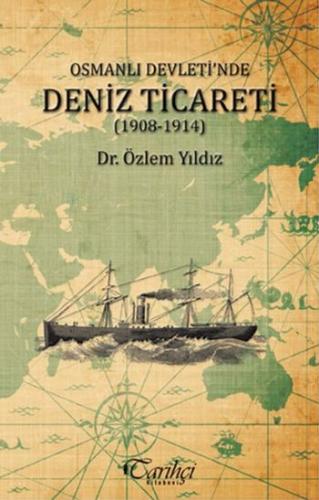 Osmanlı Devleti'nde Deniz Ticareti (1908 - 1914) Özlem Yıldız
