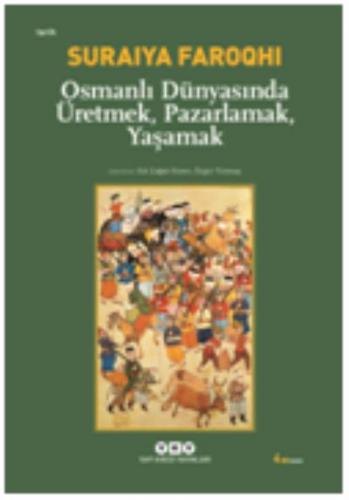 Osmanlı Dünyasında Üretmek, Pazarlamak, Yaşamak Suraiya Faroqhi