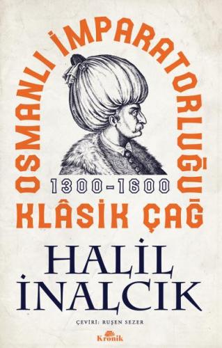 Osmanlı İmparatorluğu Klasik Çağ 1300 - 1600 Halil İnalcık