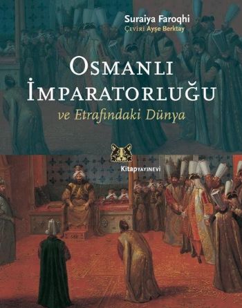 Osmanlı İmparatorluğu ve Etrafındaki Türkiye Suraiya Farqhi