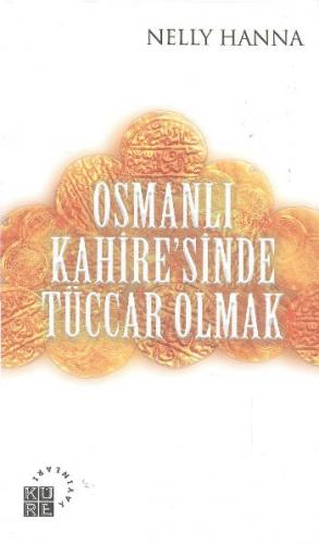 Osmanlı Kahire´sinde Tüccar Olmak Nelly Hanna
