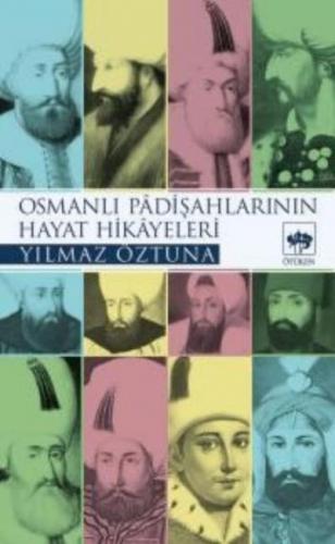 Osmanlı Padişahlarının Hayat Hikâyeleri Yılmaz Öztuna