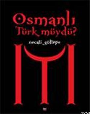 Osmanlı Türk müydü? Necati Gültepe