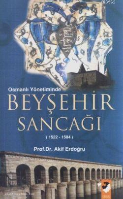 Osmanlı Yönetiminde Beyşehir Sancağı (1522-1584) M. Akif Erdoğru