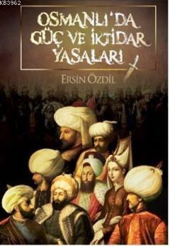 Osmanlı'da Güç ve İktidar Yasaları Ersin Özdil