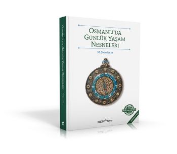 Osmanlı'da Günlük Yaşam Nesneleri M.Şinasi Acar