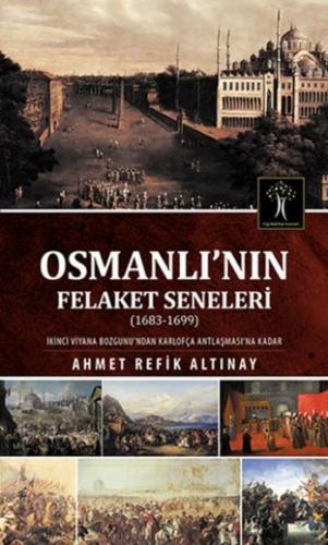 Osmanlı'nın Felaket Seneleri Ahmet Refik Altınay