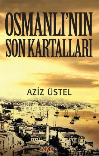 Osmanlı'nın Son Kartalları Aziz Üstel