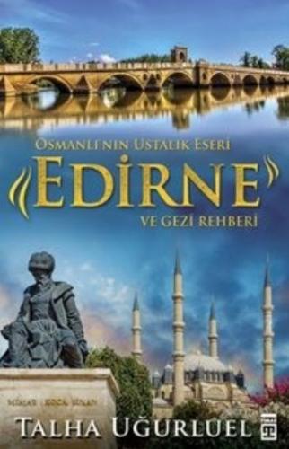 Osmanlının Ustalık Eseri-Edirne ve Gezi Rehberi Talha Uğurluel