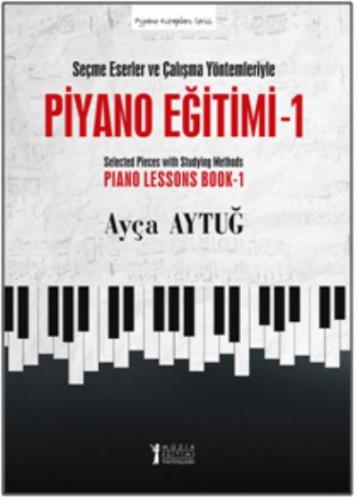 Piyano Eğitimi 1 - Seçme Eserler ve Çalışma Yöntemleriyle Ayça Aytuğ