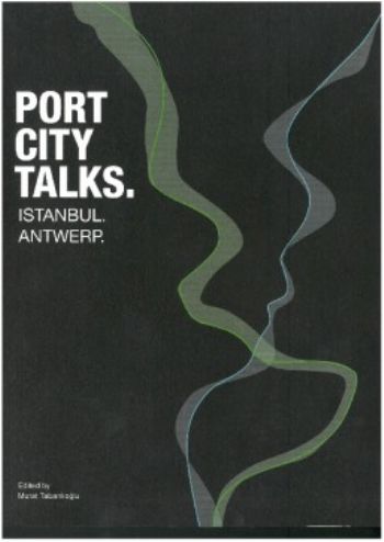 Port City Talks. Istanbul. Antwerp. Murat Tabanlioğlu