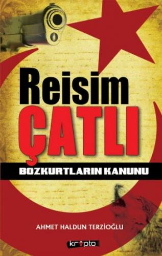 Reisim Çatlı Bozkurtların Kanunu Ahmet Haldun Terzioğlu