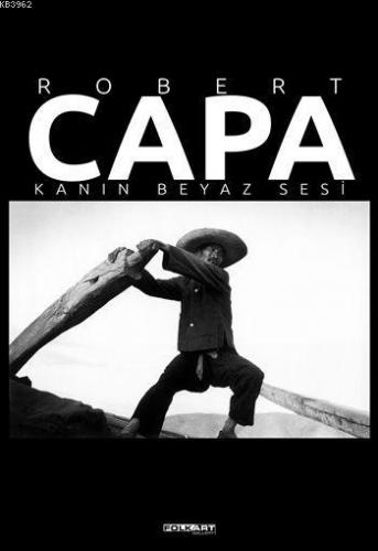 Robert Capa - Kanın Beyaz Sesi (Ciltli) Fahri Özdemir