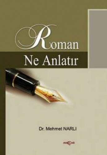 Roman Ne Anlatır Cumhuriyet Dönemi 1920-2000 Mehmet Narlı