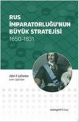 Rus İmparatorluğunun Büyük Stratejisi 1650-1831 John P.LeDonne