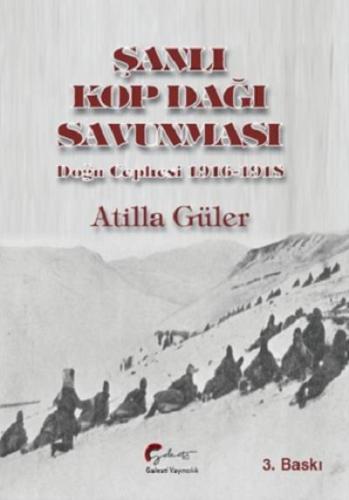 Şanlı Kop Dağı Savunması, Doğu Cephesi, 1916-1918 Atilla Güler
